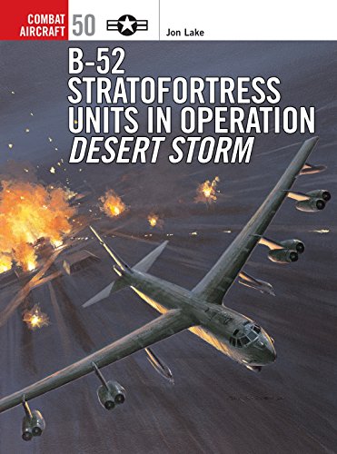 B-52 Stratofortress Units In Operation Desert Storm (Combat Aircraft 50) (9781841767512) by Lake, Jon