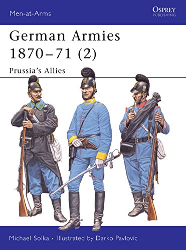 German Armies 1870â€“71 (2): Prussiaâ€™s Allies (Men-at-Arms) (9781841767550) by Solka, Michael