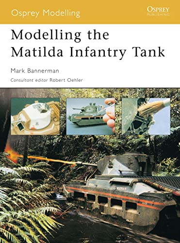9781841767581: Modelling the Matilda Infantry Tank (Osprey Modelling)