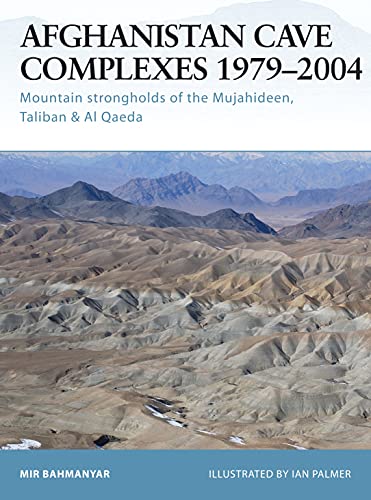 Imagen de archivo de Afghanistan Cave Complexes 1979-2004: Mountain strongholds of the Mujahideen, Taliban & Al Qaeda (Fortress) a la venta por Bookensteins