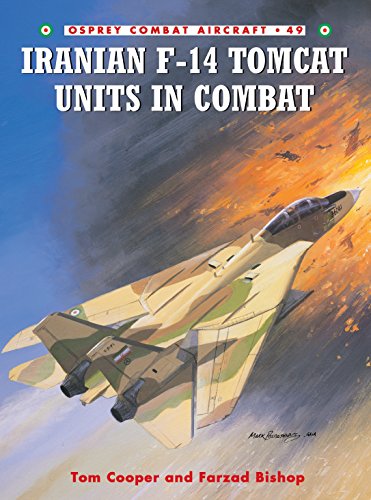 Iranian F-14 Tomcat Units in Combat (Combat Aircraft, 49) (9781841767871) by Cooper, Tom; Bishop, Farzad
