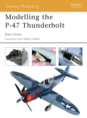 Modelling the P-47 Thunderbolt (Osprey Modelling) (9781841767956) by Green, Brett