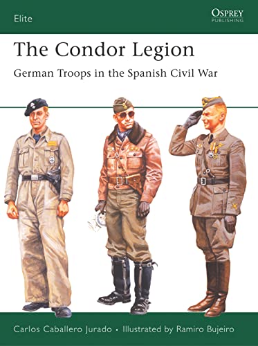 Imagen de archivo de The Condor Legion: German Troops in the Spanish Civil War (Elite Series 131) a la venta por Jeff Stark