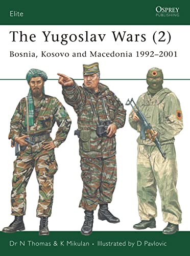 The Yugoslav Wars (2): Bosnia, Kosovo and Macedonia 1992â€“2001 (Elite) (9781841769646) by Thomas, Nigel; Mikulan, K