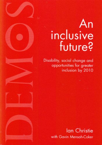 An Inclusive Future?: Disability, Social Change and Opportunities for Greater Inclusion by 2010 (9781841800004) by Ian Christie; Gavin Mensah-Coker