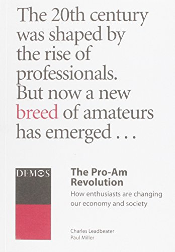Beispielbild fr The Pro-Am Revolution: How Enthusiasts are Changing Our Society and Economy zum Verkauf von WorldofBooks