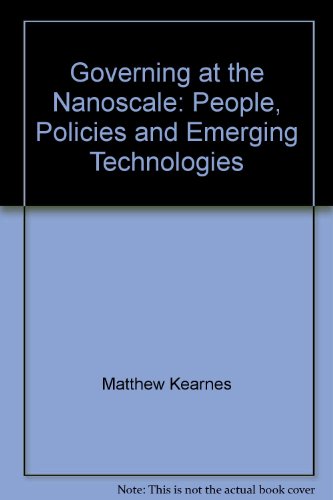 Governing at the Nanoscale: People, Policies and Emerging Technologies (9781841801568) by Matthew Kearnes