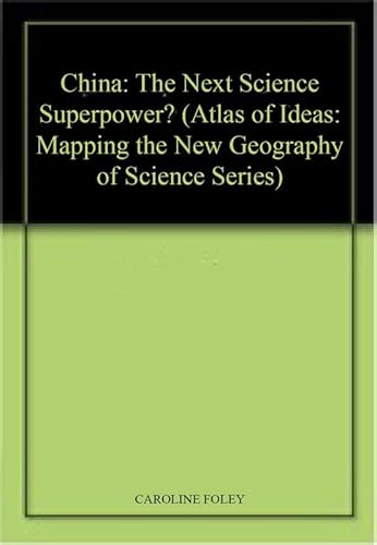 Beispielbild fr China: The Next Science Superpower? (Atlas of Ideas: Mapping the New Geography of Science Series) zum Verkauf von Cambridge Rare Books