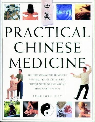 Practical Chinese Medicine : Understanding the Principles and Practice of Traditional Chinese Med...