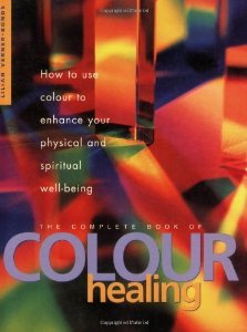 Stock image for The Complete Book of Colour Healing : How to Use Colour to Enhance Your Physical and Spiritual Well-Being for sale by Better World Books