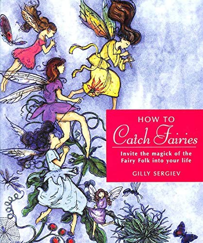 Stock image for How to Catch Fairies: Invite the Magick of the Fairy Folk into Your Life for sale by WorldofBooks