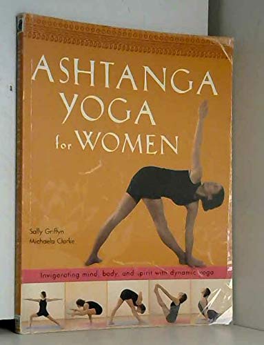 Beispielbild fr Ashtanga Yoga for Women: Invigorating Mind, Body and Spirit with Dynamic Yoga zum Verkauf von WorldofBooks