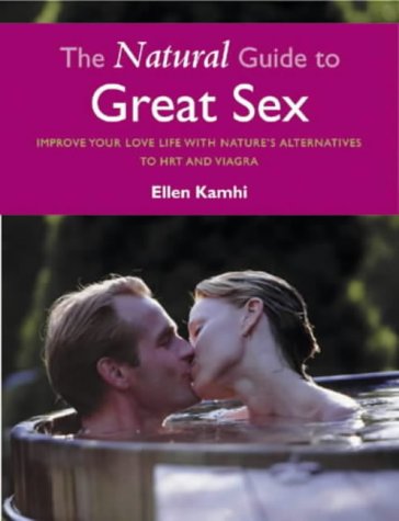 Beispielbild fr The Natural Guide to Great Sex: Improve Your Love Life with Nature's Alternatives to HRT and Viagra zum Verkauf von WorldofBooks