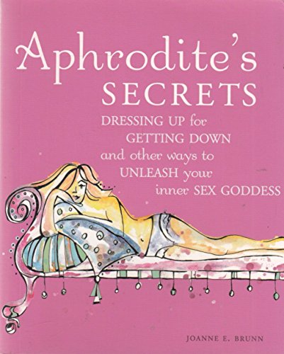 Beispielbild fr Aphrodites Secrets: Dressing Up for Getting Down and Other Ways to Unleash Your Inner Sex Goddess zum Verkauf von Reuseabook