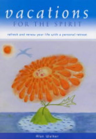 9781841812298: Vacations for the Spirit: Refresh and Renew Your Life with a Personal Retreat