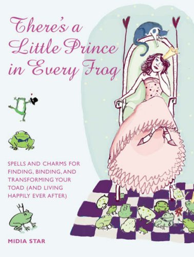 Beispielbild fr There's a Little Prince in Every Frog: Spells and Charms for Finding, Binding and Transforming Your Toad (and Living Happily Ever After) zum Verkauf von WorldofBooks