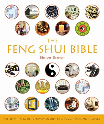 9781841812519: The Feng Shui Bible : The Definitive Guide to Improving Your Life, Home, Health and Finances