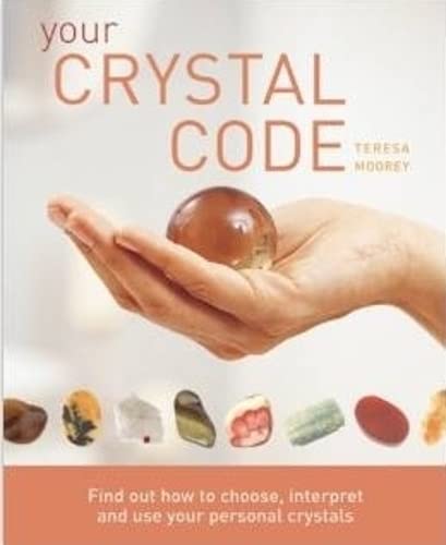 Stock image for Your Crystal Code: Find Out How to Choose, Interpret and Use Your Personal Crystals for sale by Goodwill Books