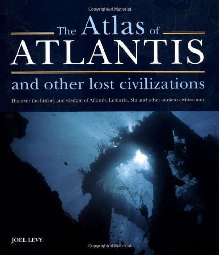 Beispielbild fr Atlas of Atlantis and Other Lost Civilizations : Discover the History and Wisdom of Atlantis, Lemuria, Mu and Other Ancient Civilizations zum Verkauf von Better World Books