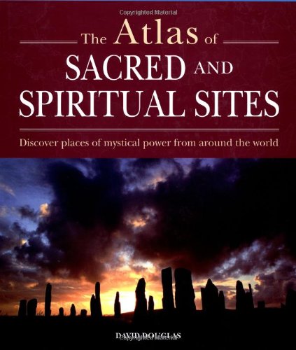 Beispielbild fr Atlas of Sacred and Spiritual Sites : Discover Places of Mystical Power from Around the World zum Verkauf von Better World Books
