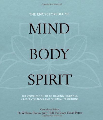 Beispielbild fr The Encyclopedia of Mind, Body and Spirit: The ultimate guide to healing therapies, esoteric wisdom and spiritual traditions zum Verkauf von AwesomeBooks