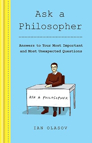 Imagen de archivo de Ask a Philosopher: Answers to Your Most Important  " and Most Unexpected  " Questions a la venta por WorldofBooks