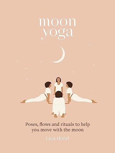 Stock image for Moon Yoga: Poses, flows and rituals to help you move with the moon for sale by PlumCircle