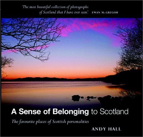 A Sense of Belonging to Scotland: The Favourite Places of Scottish Personalities (9781841830360) by Hall, Andy