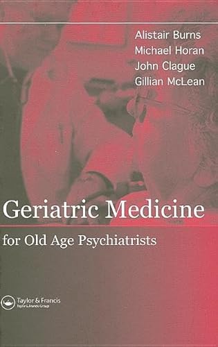 Geriatric Medicine for Old-Age Psychiatrists (9781841843933) by Burns, Alistair; Horan, Michael