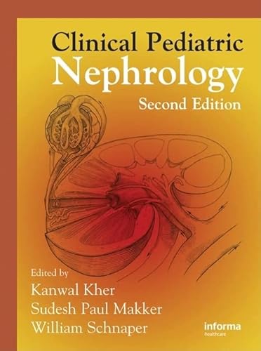 Clinical Pediatric Nephrology, Second Edition - Kanwal Kher, H. William Schnaper and Sudesh Paul Makker