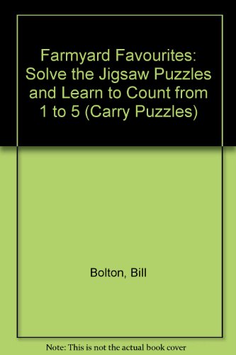 Farmyard Favourites: Solve the Jigsaw Puzzles and Learn to Count from 1-5 (Carry Puzzles) (9781841860503) by Bolton, Bill