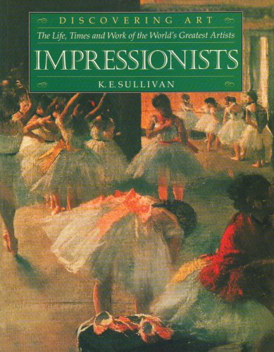 Impressionists (Discovering Art: the Life, Times & Work of the World's Greatest Artists) (9781841860961) by K-e-sullivan