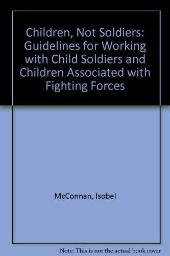 Imagen de archivo de Children - Not Soldiers: Guidelines for Working with Child Soldiers and Children Associated with Fighting Forces a la venta por HPB-Red