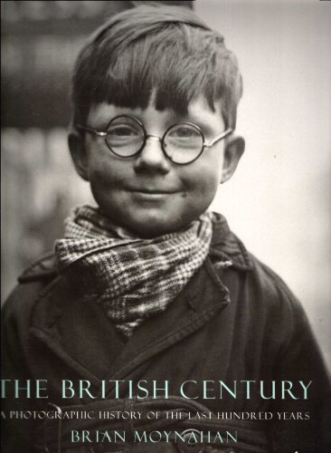 The British Century: a Photographic History of: Moynahan, Brian.