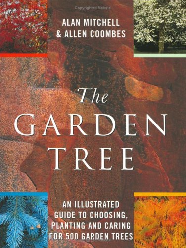 Imagen de archivo de The Garden Tree: An Illustrated Guide to Choosing, Planting and Caring for 500 Garden Trees a la venta por HPB Inc.