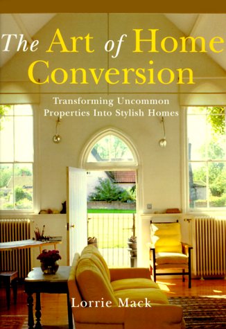 9781841880235: The Art of Home Conversion: Transforming Uncommon Properties into Stylish Homes