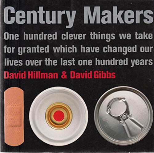 Stock image for Century Makers : 100 Clever Things We Take for Granted Which Have Changed Our Lives over the Past 100 Years for sale by Better World Books: West