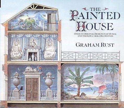 Painted House: Over 100 Original Designs for Mural and Trompe L'Oeil Decoration (9781841880556) by Graham Rust