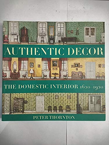 Imagen de archivo de Authentic Decor: The Domestic Interior 1620 - 1920 a la venta por ThriftBooks-Atlanta