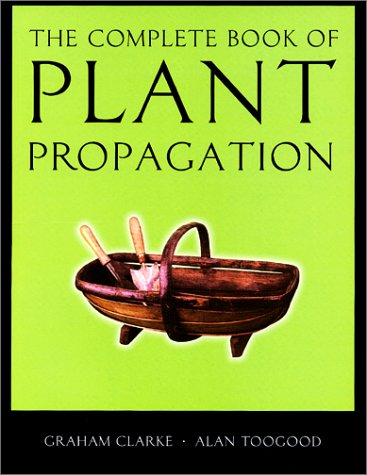 The Complete Book of Plant Propagation (9781841881447) by Clarke, Graham; Toogood, Alan