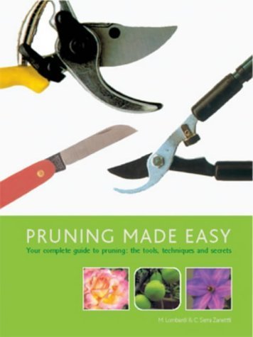Beispielbild fr Pruning Made Easy : Your Complete Guide to Pruning: The Tools, Techniques and Secrets zum Verkauf von Better World Books