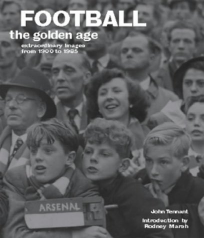 9781841882031: Football the Golden Age: A Collection of Over 250 Extraordinary Images from 1900 to 1980