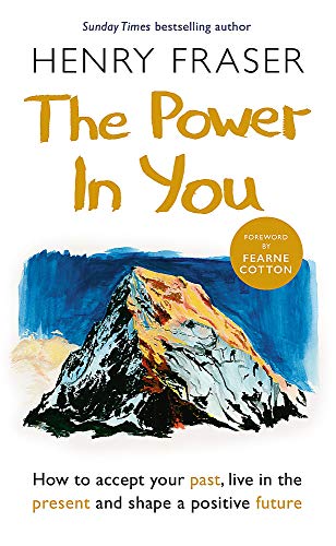 Stock image for The Power in You: How to Accept your Past, Live in the Present and Shape a Positive Future for sale by WorldofBooks