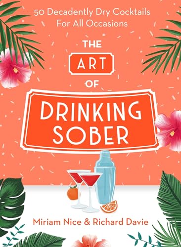 Imagen de archivo de The Art of Drinking Sober: 50 Decadently Dry Cocktails For All Occasions a la venta por Goodwill of Colorado