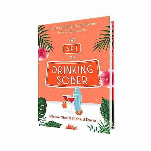 Stock image for The Art of Drinking Sober: 50 Decadently Dry Cocktails For All Occasions for sale by Goodwill of Colorado