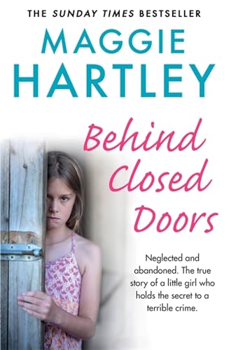 Stock image for Behind Closed Doors: The true and heart-breaking story of little Nancy, who holds the secret to a terrible crime (A Maggie Hartley Foster Carer Story) for sale by WorldofBooks