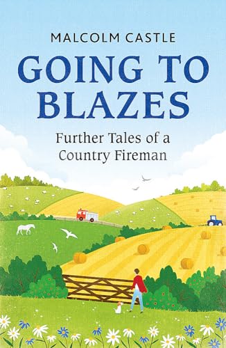 Stock image for Going to Blazes: Further Tales of a Country Fireman for sale by Idaho Youth Ranch Books