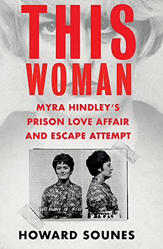 Stock image for This Woman: Myra Hindley  s Prison Love Affair and Escape Attempt for sale by WorldofBooks