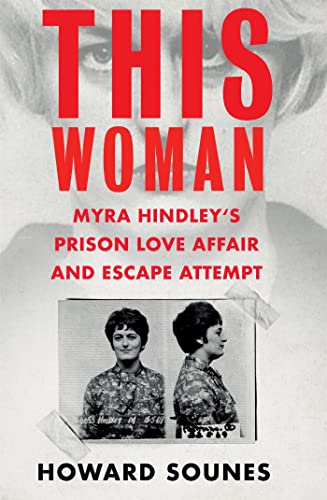 Stock image for This Woman: Myra Hindleys Prison Love Affair and Escape Attempt for sale by AwesomeBooks