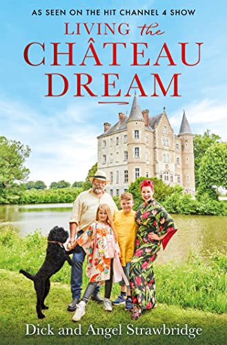 Beispielbild fr Living the Château Dream: As seen on the hit Channel 4 show Escape to the Château zum Verkauf von WorldofBooks